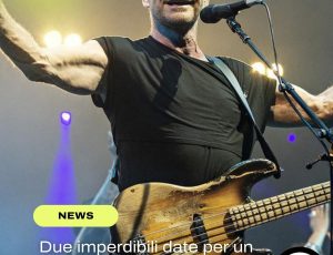 Sting torna in Italia: due date imperdibili nel suo “3.0 World Tour”