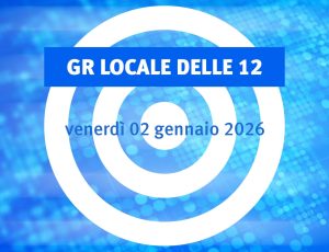 NOTIZIARIO LOCALE delle 12 (02/01/2026)