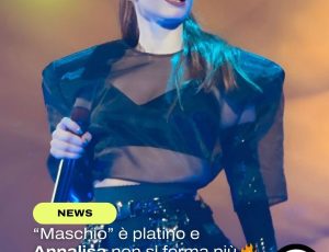 Annalisa domina le classifiche: “Maschio” è platino e il nuovo corso è appena iniziato