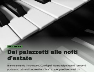 Blanco guarda all’estate: il tour 2026 si espande tra nuovi palchi e nuove emozioni