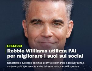 Robbie Williams e l’AI: “Mi aiuta a scrivere, ma la paura di fallire non sparisce”