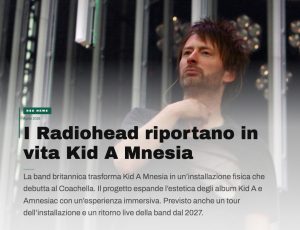 Radiohead, “Kid A Mnesia” prende vita: dal virtuale al bunker del Coachella