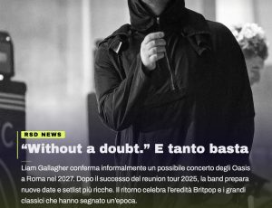 Oasis, Roma nel mirino: Liam Gallagher accende il 2027