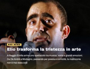 Elio porta in scena la malinconia: a Reggio Emilia debutta uno spettacolo fuori dagli schemi