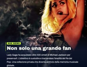 Lady Gaga custode del mito: così protegge l’eredità di Michael Jackson