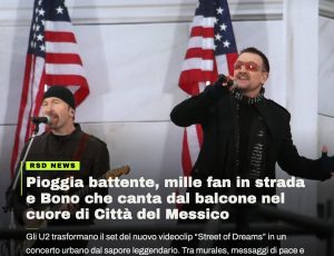 U2 sotto la pioggia di Città del Messico: il nuovo videoclip diventa un concerto a sorpresa
