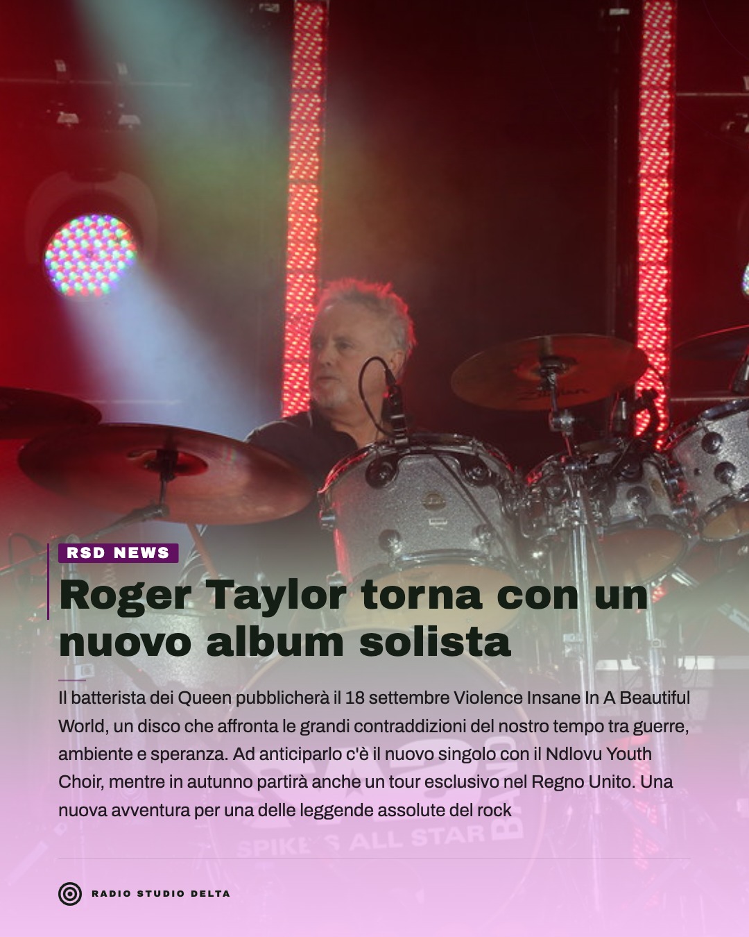 Il batterista dei Queen pubblicherà il 18 settembre Violence Insane In A Beautiful World, un disco che affronta le grandi contraddizioni del nostro tempo tra guerre, ambiente e speranza. Ad anticiparlo c'è il nuovo singolo con il Ndlovu Youth Choir, mentre in autunno partirà anche un tour esclusivo nel Regno Unito. Una nuova avventura per una delle leggende assolute del rock