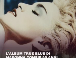 L’album True Blue di Madonna compie 40 anni