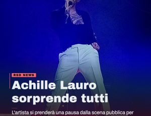 Achille Lauro si ferma: estate dedicata alla nuova musica