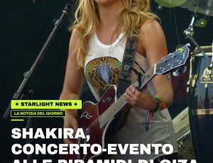 Shakira, concerto-evento alle Piramidi di Giza