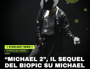 “Michael 2”, il sequel del biopic su Michael Jackson si prepara alle riprese