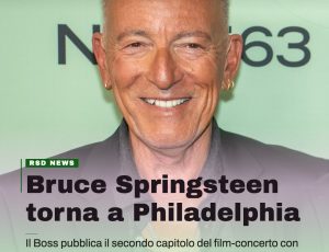 Bruce Springsteen: è pronto il secondo capitolo del film-concerto di Philadelphia